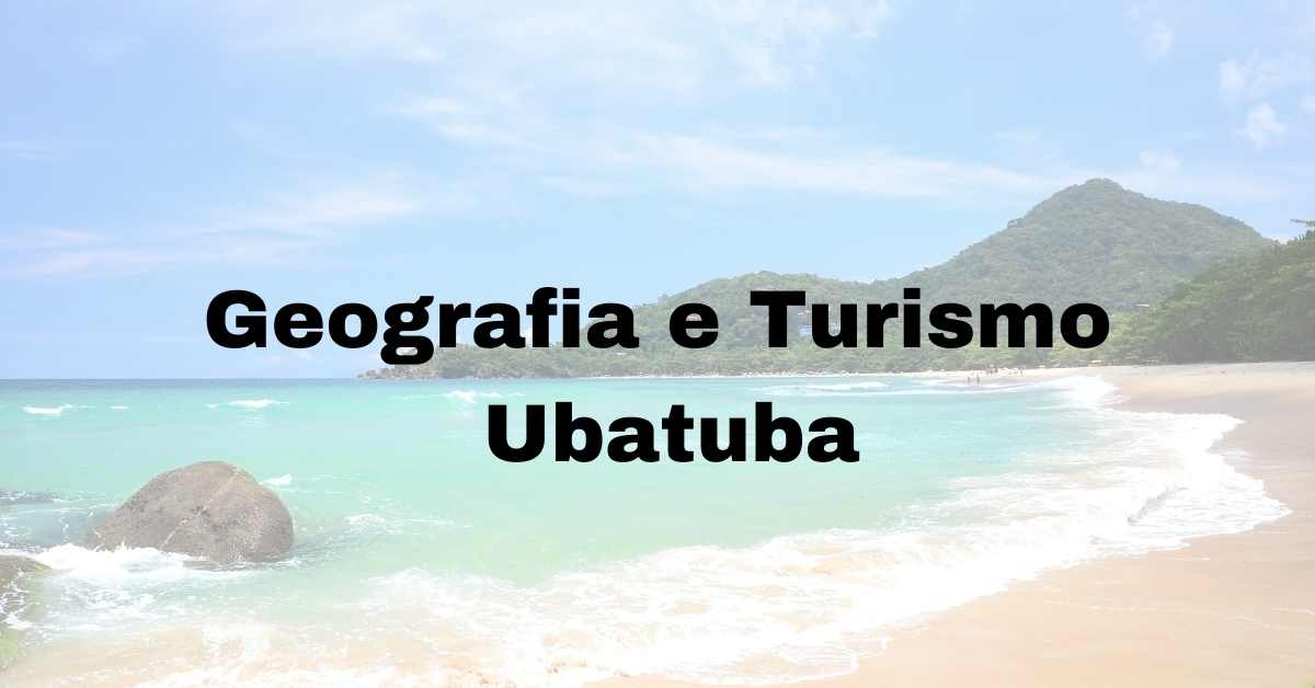 Geografia e turismo em Ubatuba, Turismo em Ubatuba, Geografia de Ubatuba