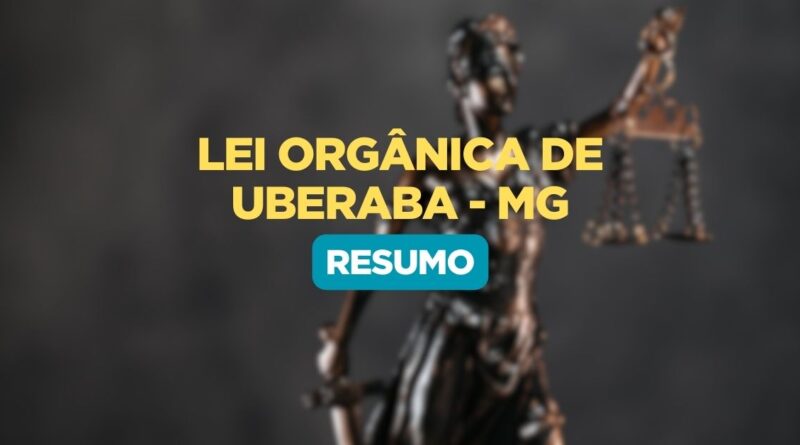 Resumo da Lei Orgânica de Uberaba, Lei Orgânica de Uberaba, Resumo Lei Orgânica de Uberaba Minas Gerais