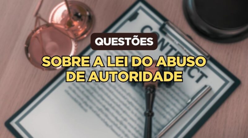 Questões sobre a Lei do Abuso de Autoridade, lei de abuso de Autoridade, abuso de Autoridade