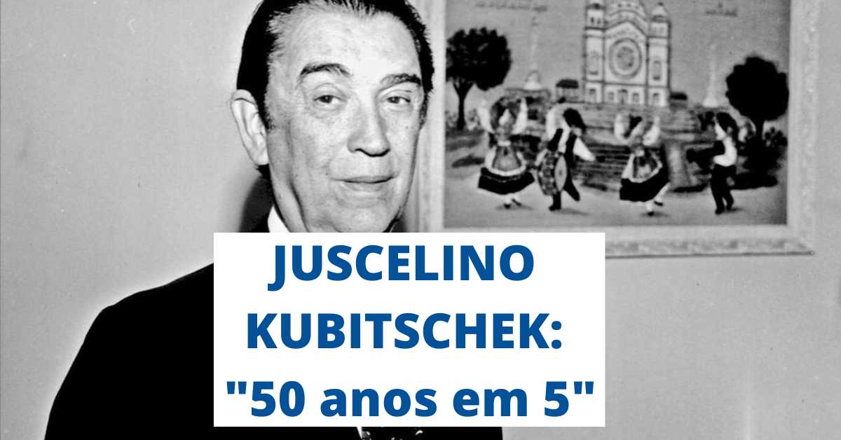 O lema 50 anos de progresso em 5 anos de governo, 50 anos em 5, 50 anos em cinco, Juscelino Kubitschek 50 anos em 5, Juscelino Kubitschek.