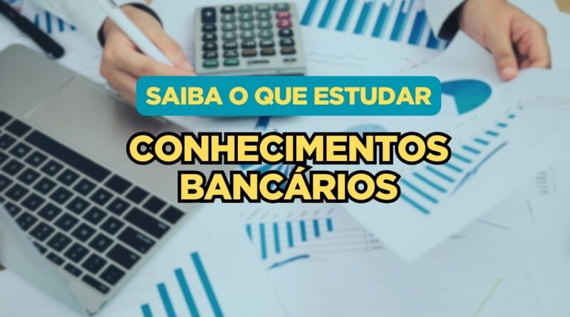 Conhecimentos Bancários, Tudo sobre Conhecimentos Bancários, Estudar Conhecimentos Bancários