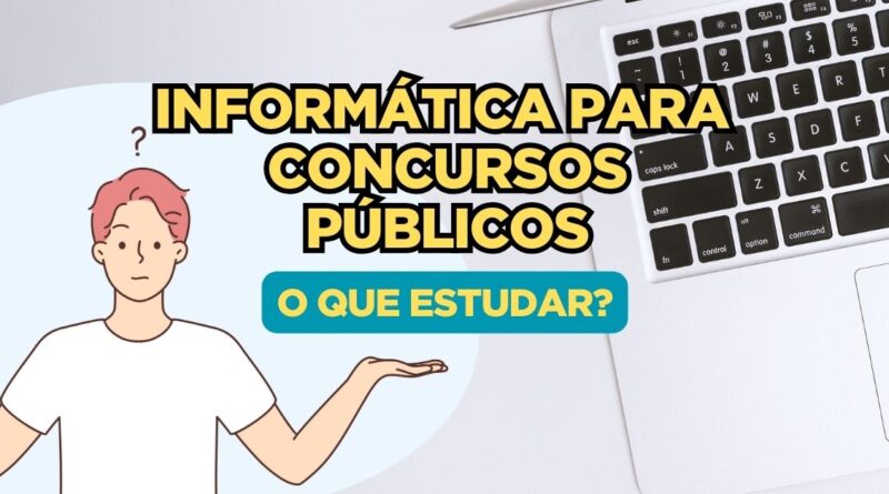 Informática para concursos públicos, Informática para concursos públicos o que estudar, Informática para concursos