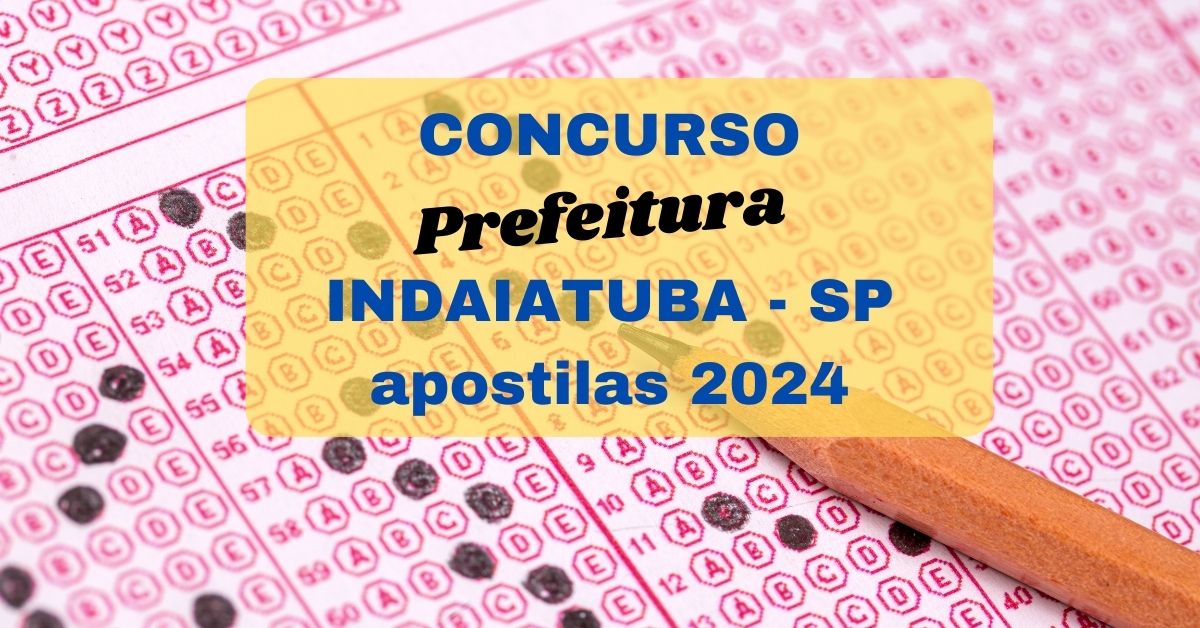 Concurso Indaiatuba – SP 2024: dicas para as provas e apostilas