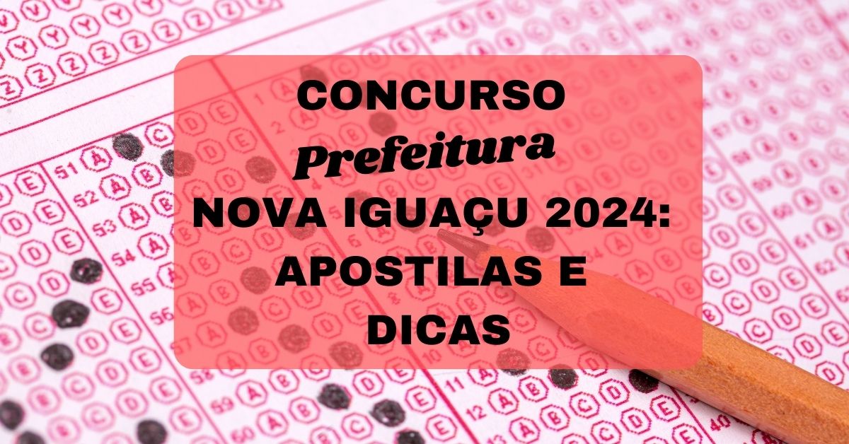 Concurso Nova Iguaçu – RJ 2024: dicas de estudo
