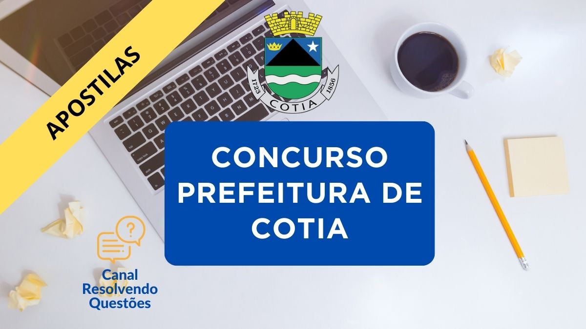 Apostilas Concurso Prefeitura de Cotia – SP: 1.206 vagas, salários de até R$ 24 mil