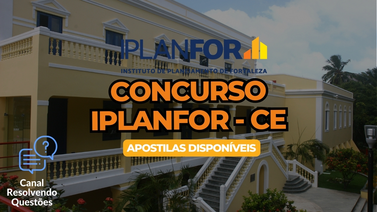 Apostilas Concurso IPLANFOR – CE: 60 vagas | renumeração de R$ 10,6 mil
