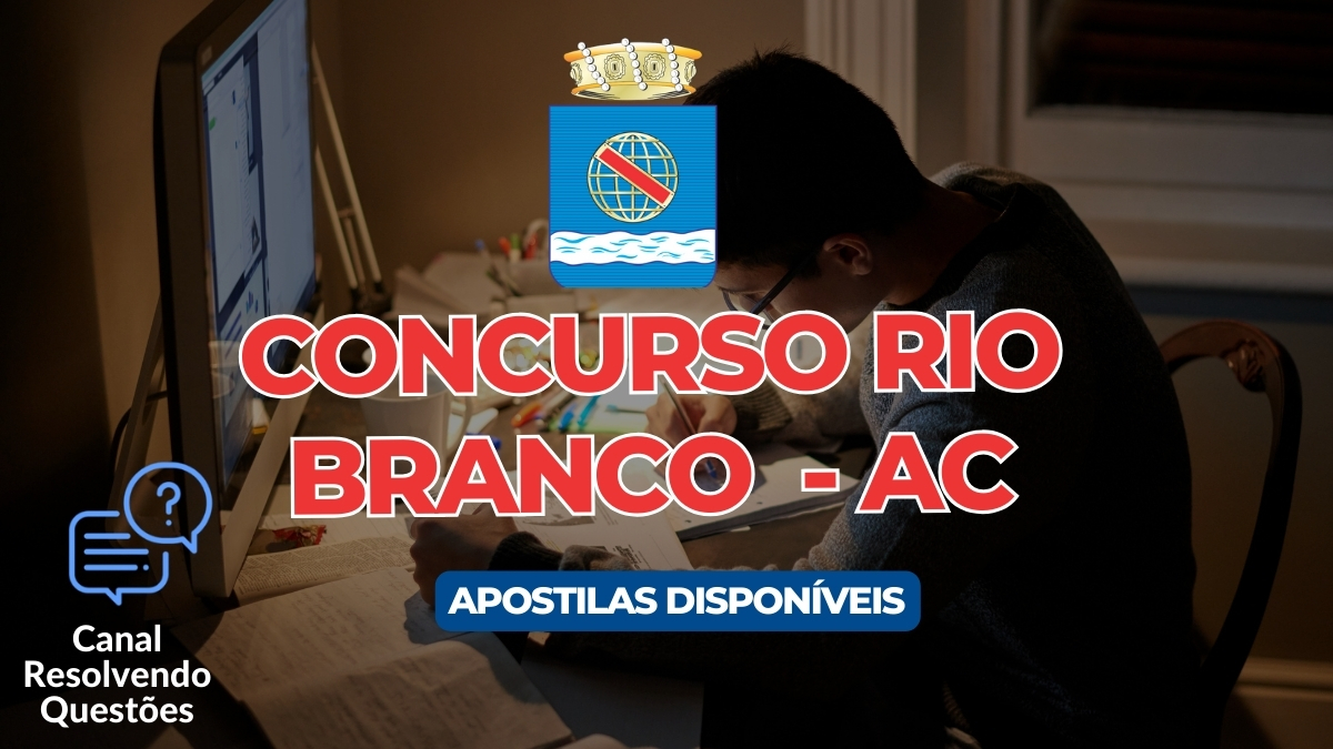Apostilas Concurso Rio Branco AC 2024: 540 vagas, inscrições e detalhes