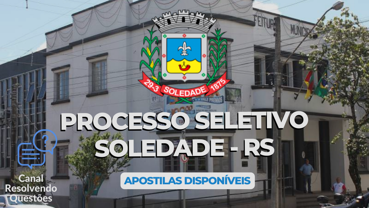 Processo Seletivo Soledade – RS 2024: inscrições, provas e apostilas