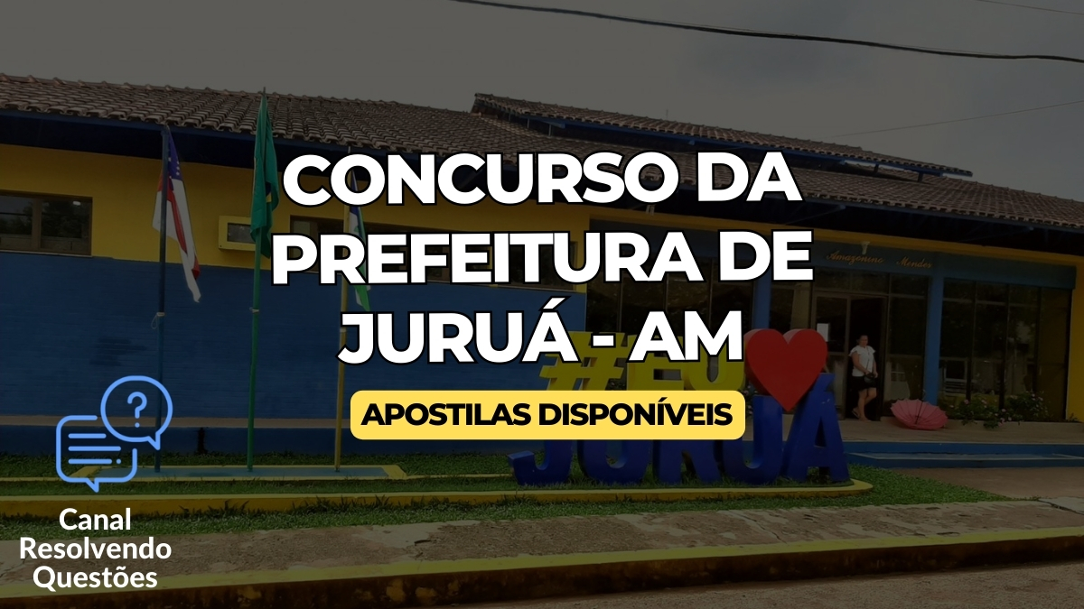 Apostilas Concurso da Prefeitura de Juruá AM: 266 vagas, inscrições e detalhes