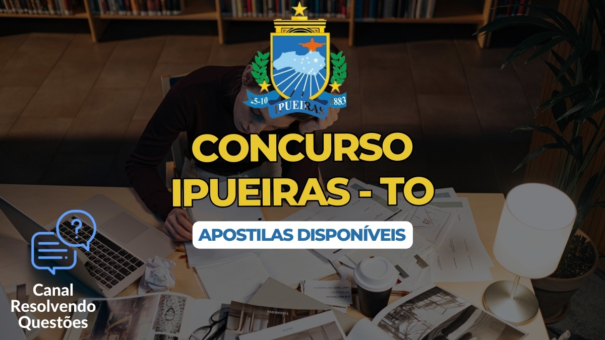Apostilas Concurso Ipueiras TO: 74 vagas, inscrições e detalhes
