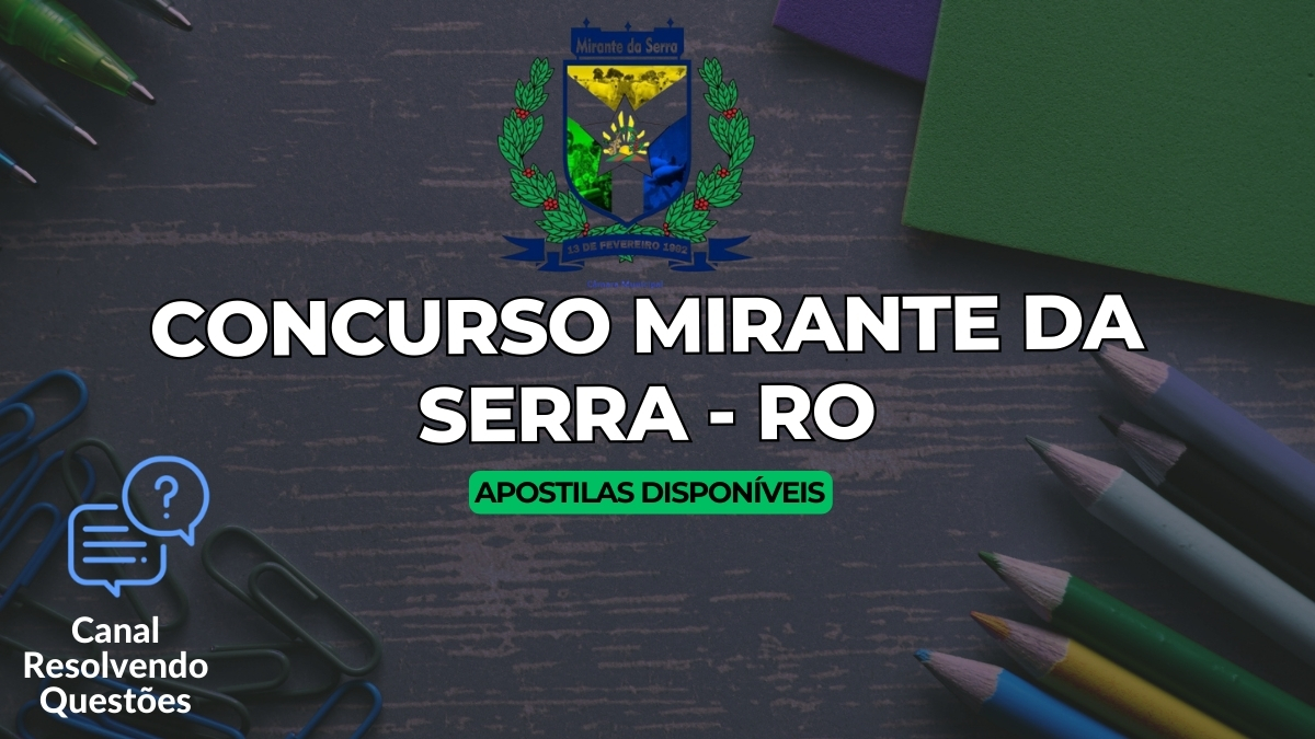 Apostilas Concurso Mirante da Serra – RO: 32 vagas e inicias de até R$ 8.3 mil!