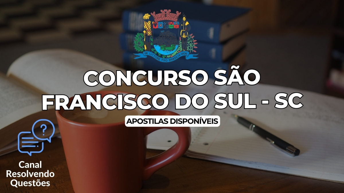 Apostilas Concurso São Francisco do Sul – SC: 63 vagas