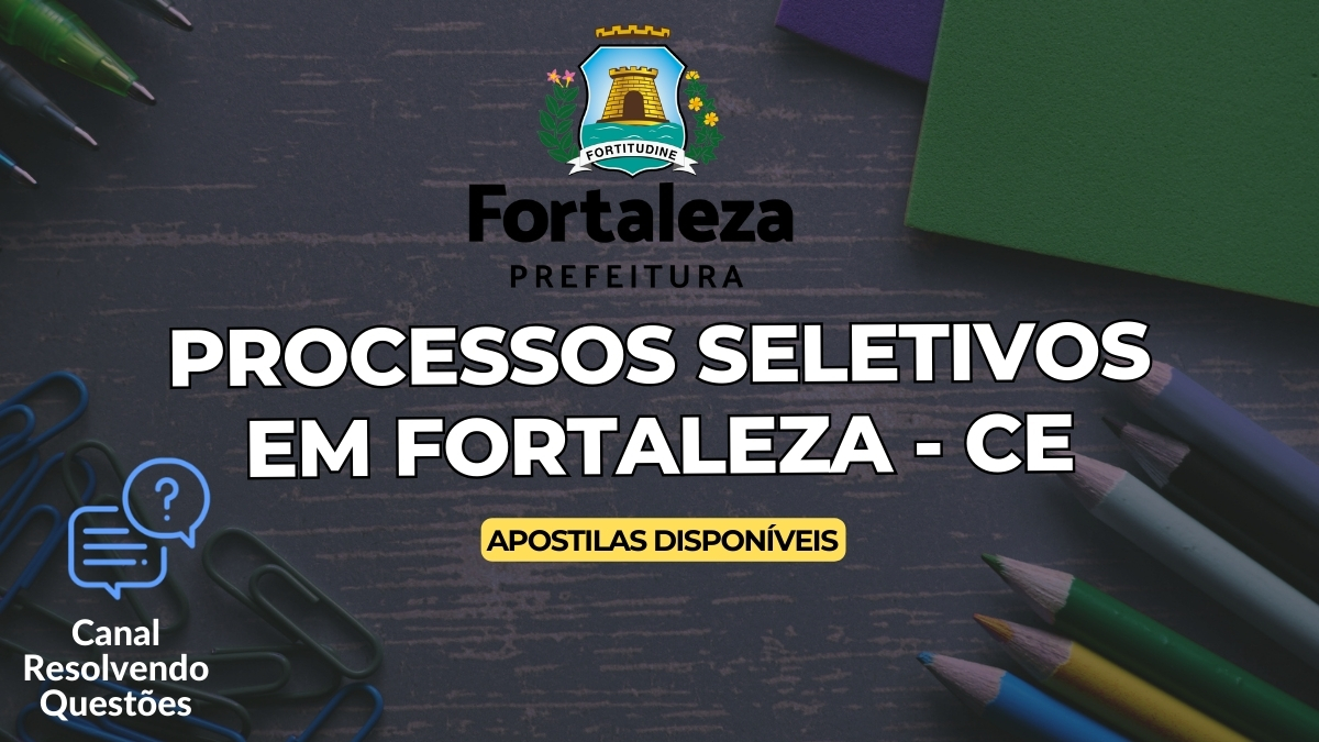 Apostilas Processos Seletivos em Fortaleza – CE: 32 vagas disponíveis